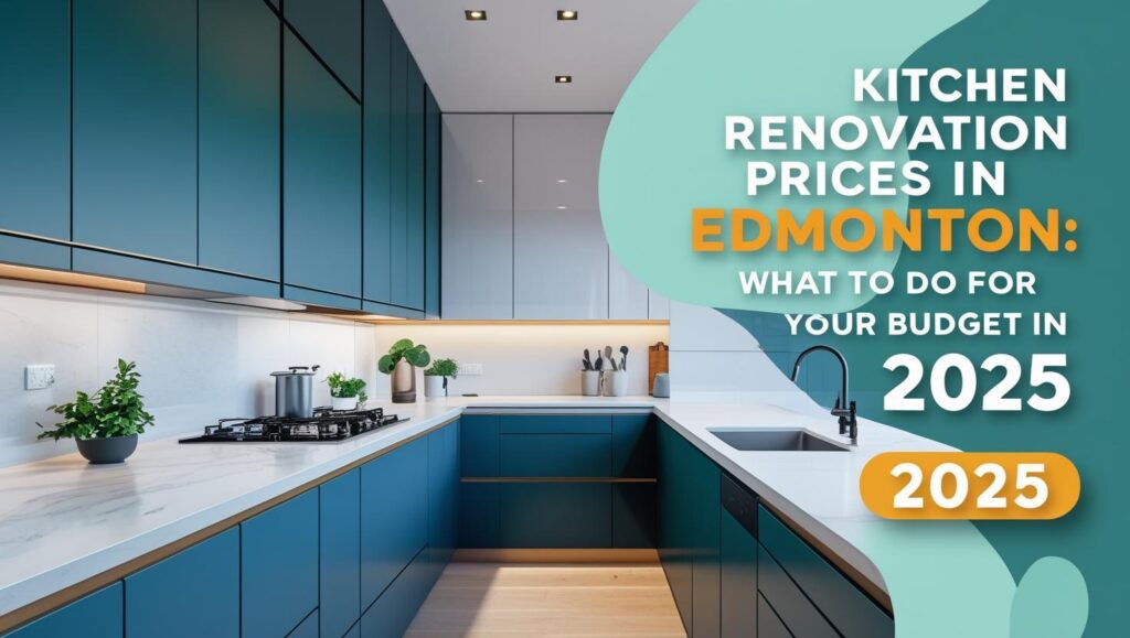 Kitchen Renovation Prices In Edmonton_ What To Do For Your Budget In 2025_